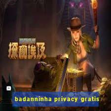 badanninha privacy gratis